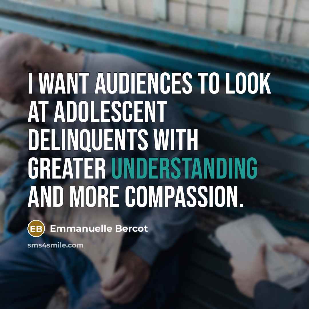 “I want audiences to look at adolescent delinquents with greater…” quote by Emmanuelle Bercot