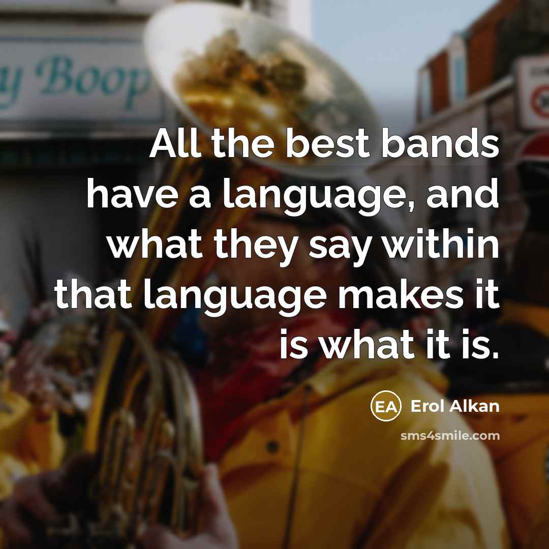 “All the best bands have a language, and what they…” quote by Erol Alkan
