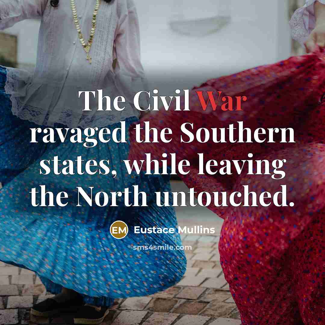 “The Civil War ravaged the Southern states, while leaving the…” quote by Eustace Mullins