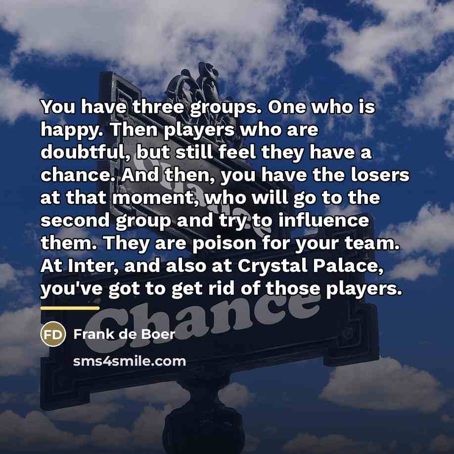 “You have three groups. One who is happy. Then players…” quote by Frank de Boer