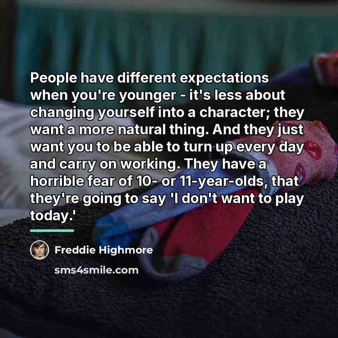 “People have different expectations when you're younger - it's less…” quote by Freddie Highmore