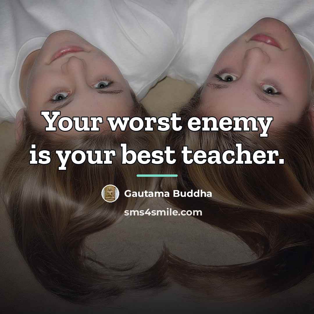 “Your worst enemy is your best teacher.…” quote by Gautama Buddha