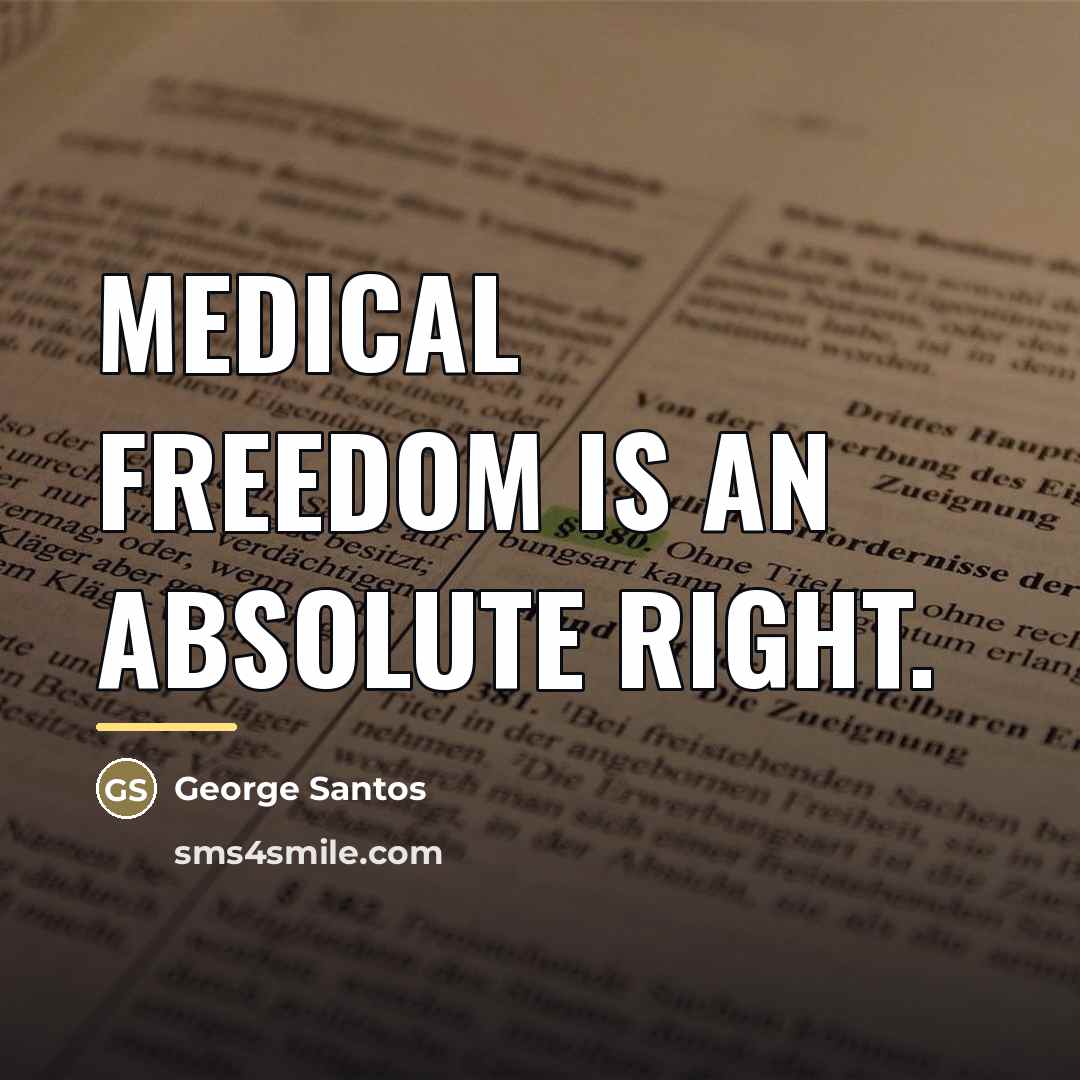 “Medical Freedom is an absolute right.…” quote by George Santos