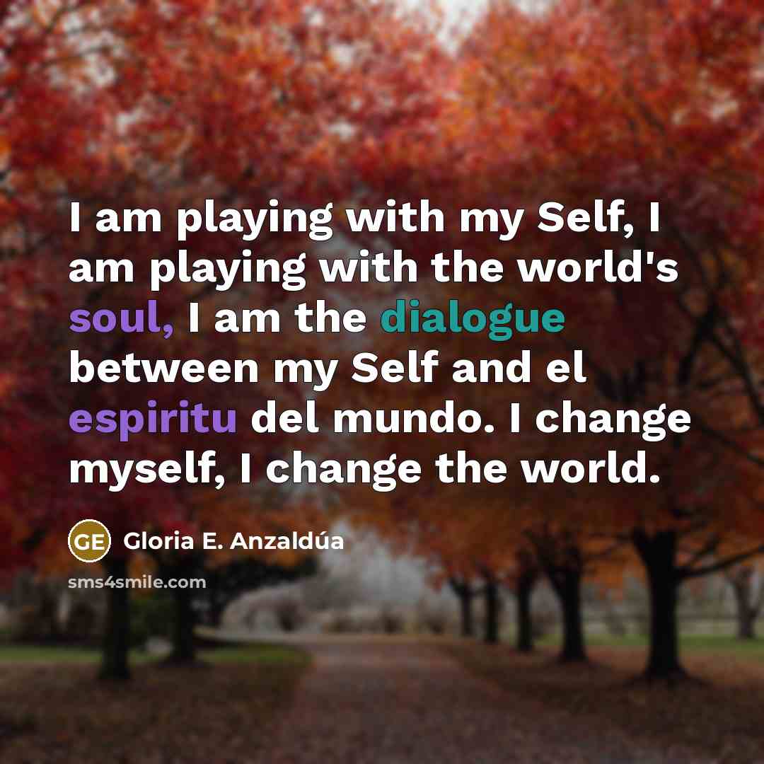 “I am playing with my Self, I am playing with…” quote by Gloria E. Anzaldúa