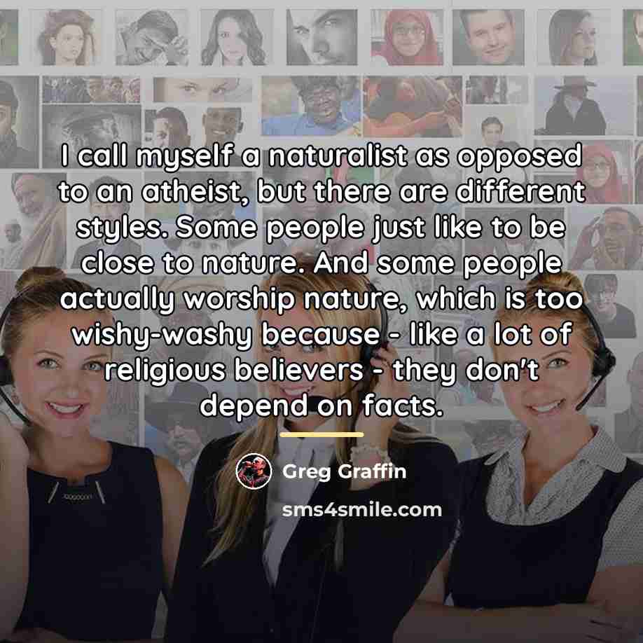 “I call myself a naturalist as opposed to an atheist,…” quote by Greg Graffin
