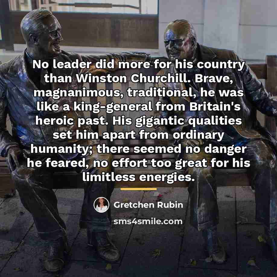 “No leader did more for his country than Winston Churchill.…” quote by Gretchen Rubin