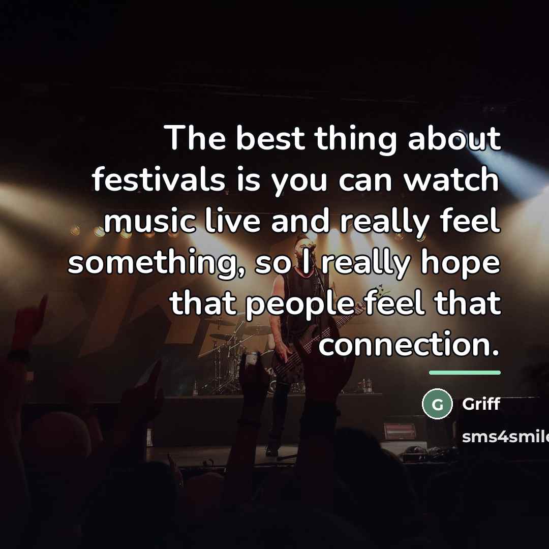 “The best thing about festivals is you can watch music…” quote by Griff