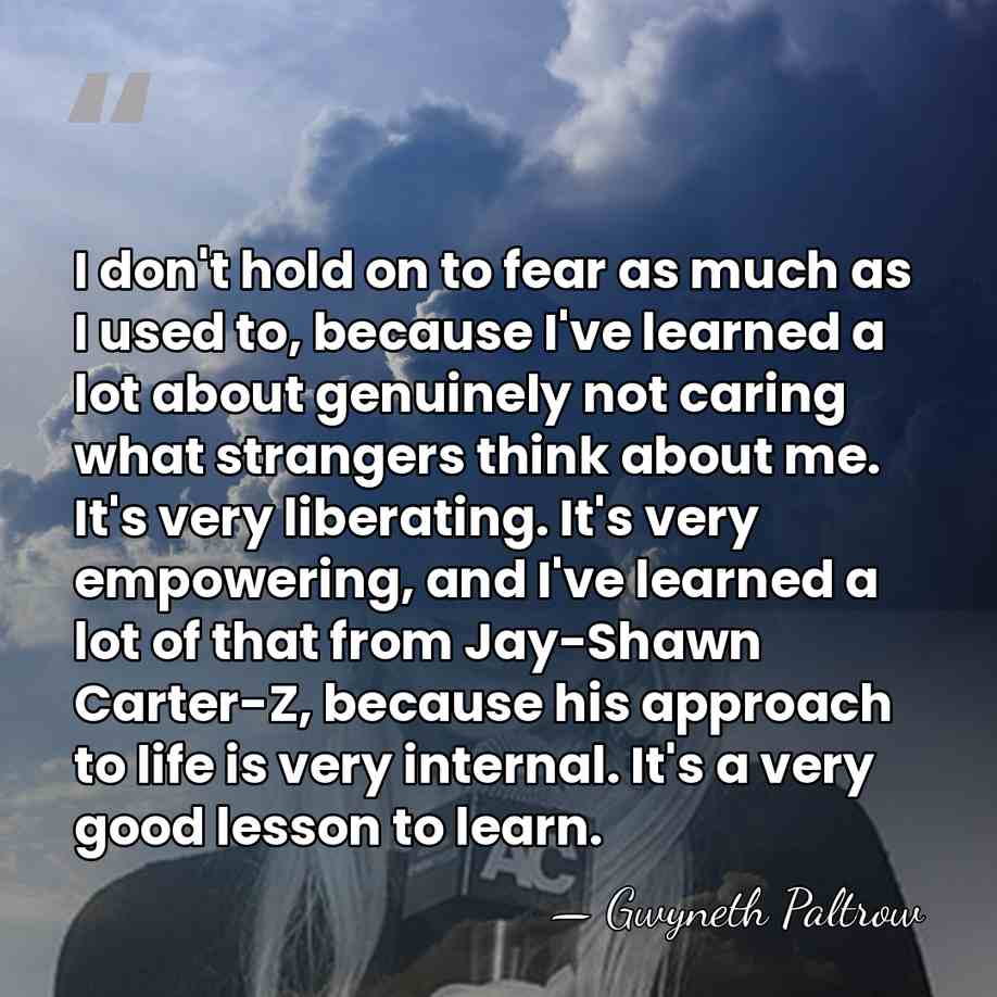 I don't hold on to fear as much as I used to,&hellip; - Gwyneth Paltrow