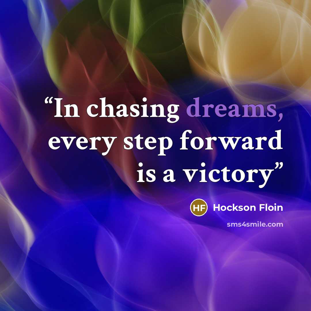 “In chasing dreams, every step forward is a victory” quote by Hockson Floin
