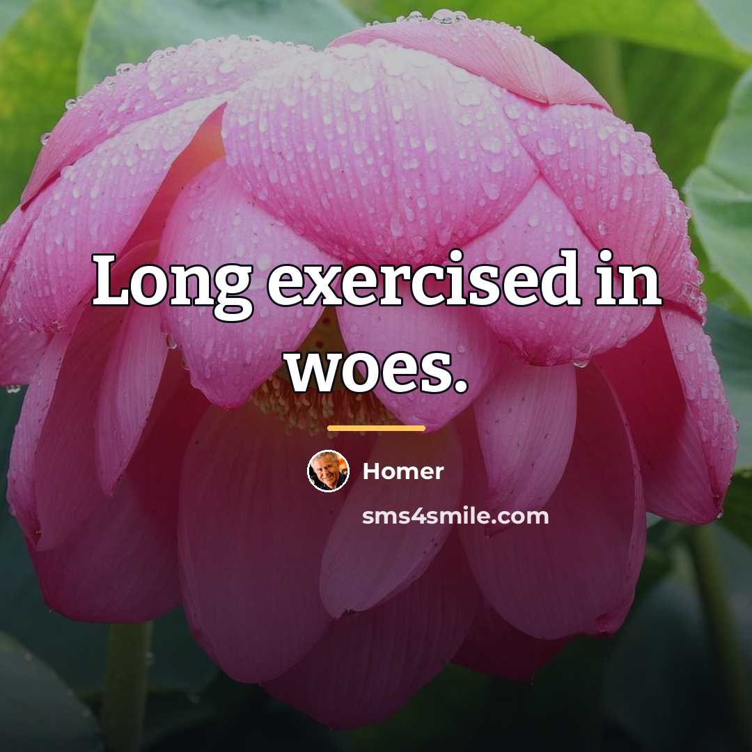 “Long exercised in woes.…” quote by Homer