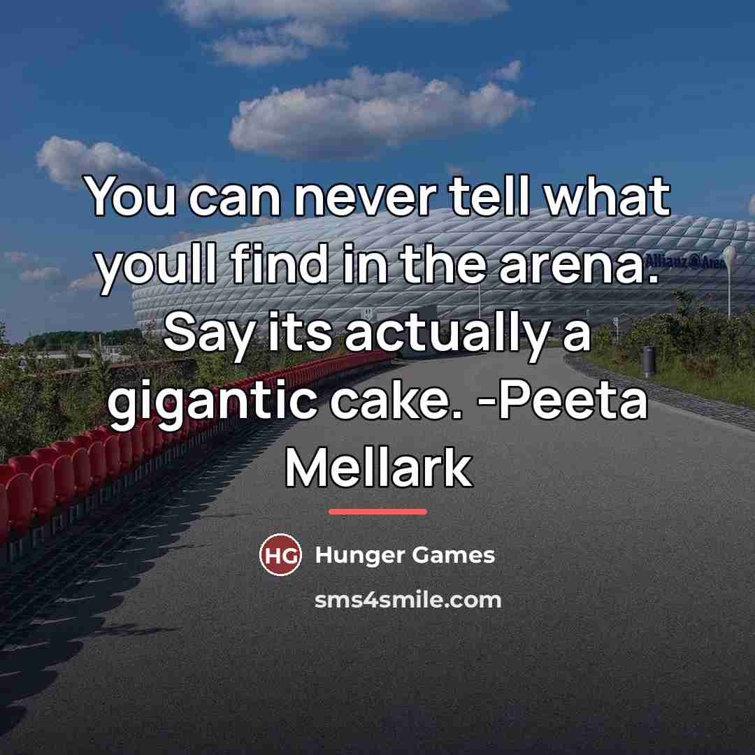 “You can never tell what youll find in the arena.…” quote by Hunger Games