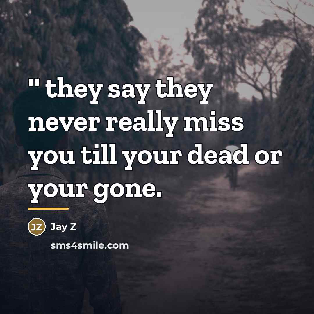 “'' they say they never really miss you till your…” quote by Jay Z