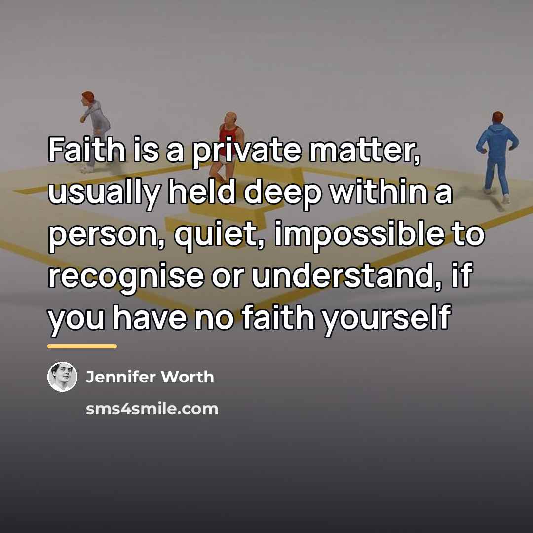 “Faith is a private matter, usually held deep within a…” quote by Jennifer Worth