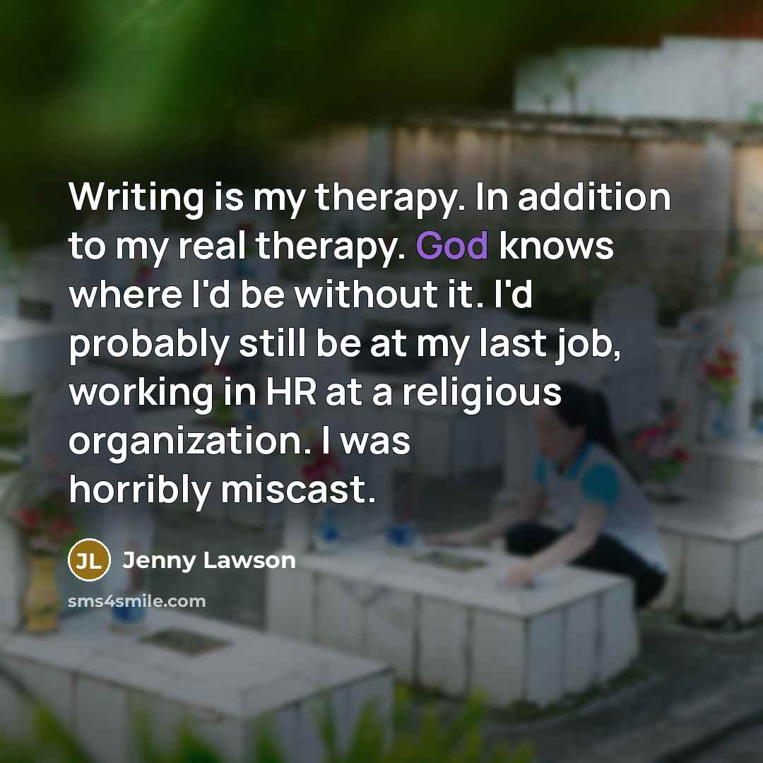 “Writing is my therapy. In addition to my real therapy.…” quote by Jenny Lawson