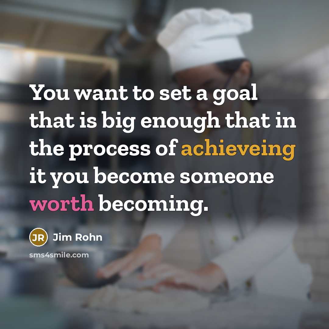 “You want to set a goal that is big enough…” quote by Jim Rohn