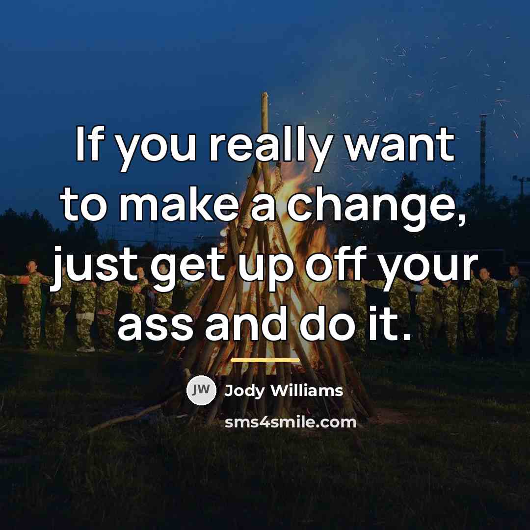 “If you really want to make a change, just get…” quote by Jody Williams