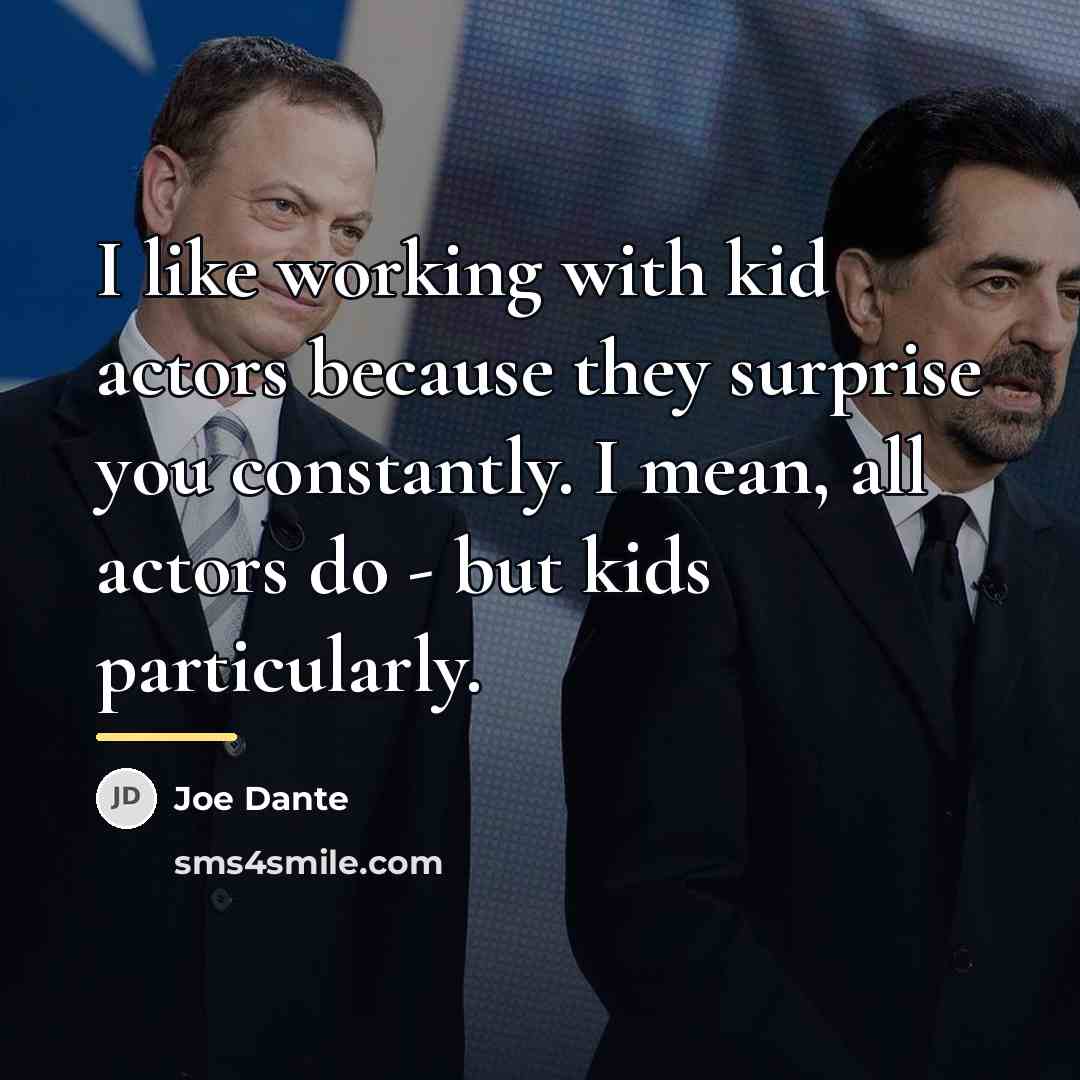 “I like working with kid actors because they surprise you…” quote by Joe Dante