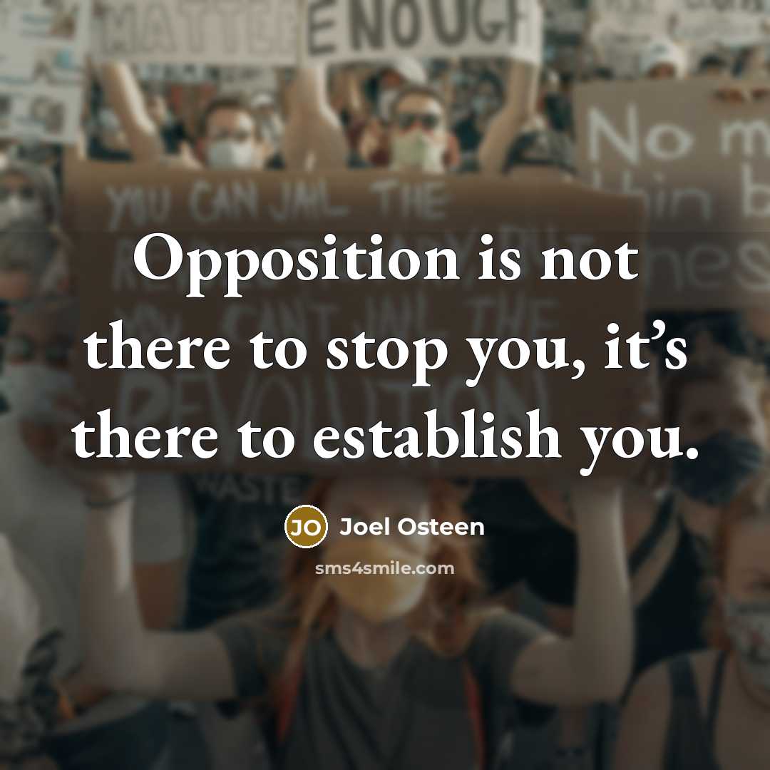 “Opposition is not there to stop you, it’s there to…” quote by Joel Osteen