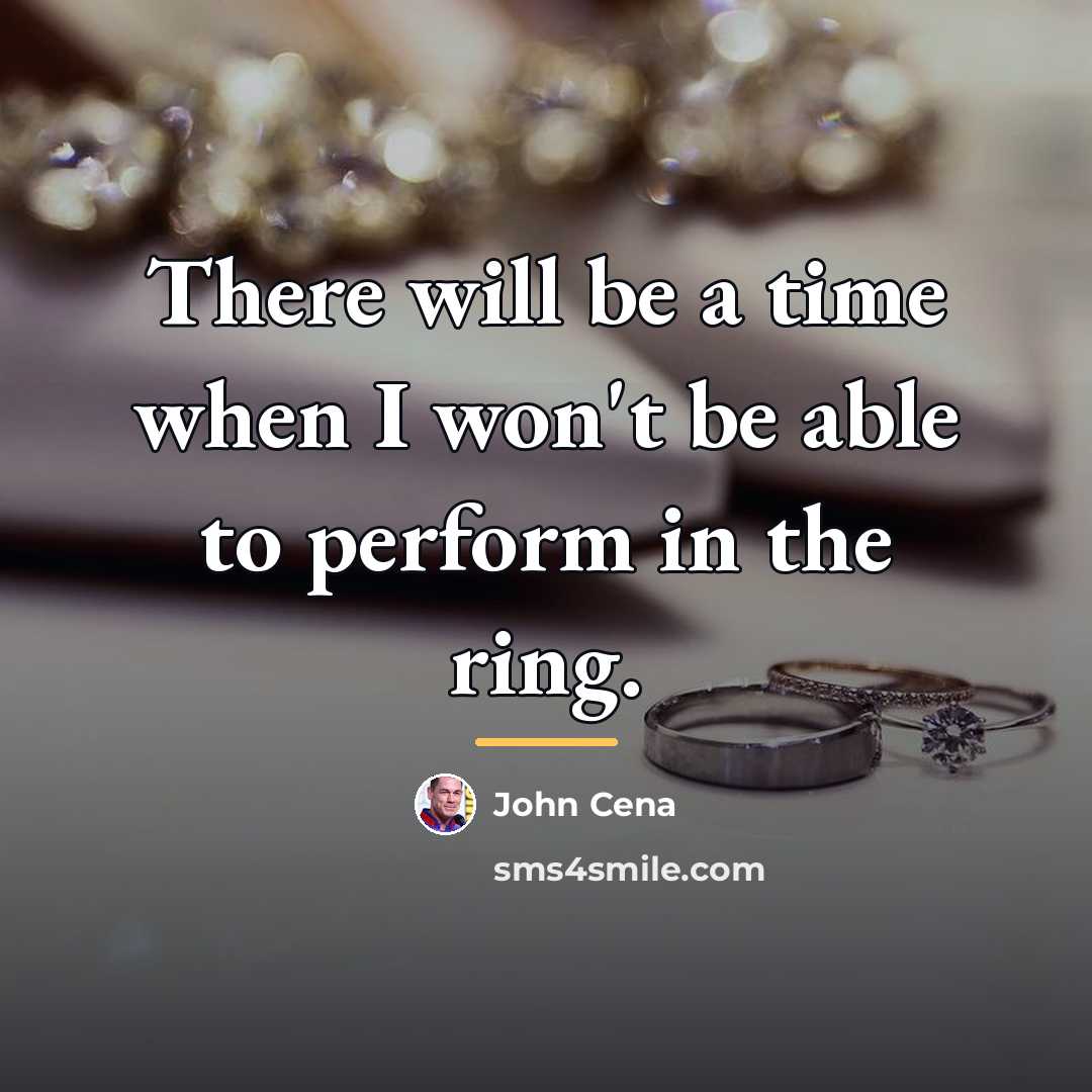 “There will be a time when I won't be able…” quote by John Cena