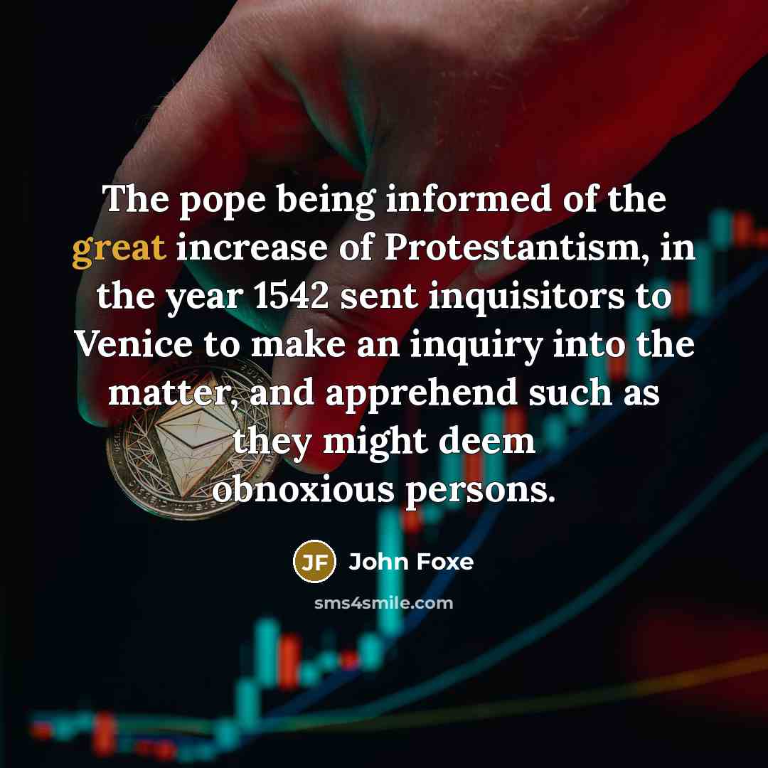 “The pope being informed of the great increase of Protestantism,…” quote by John Foxe