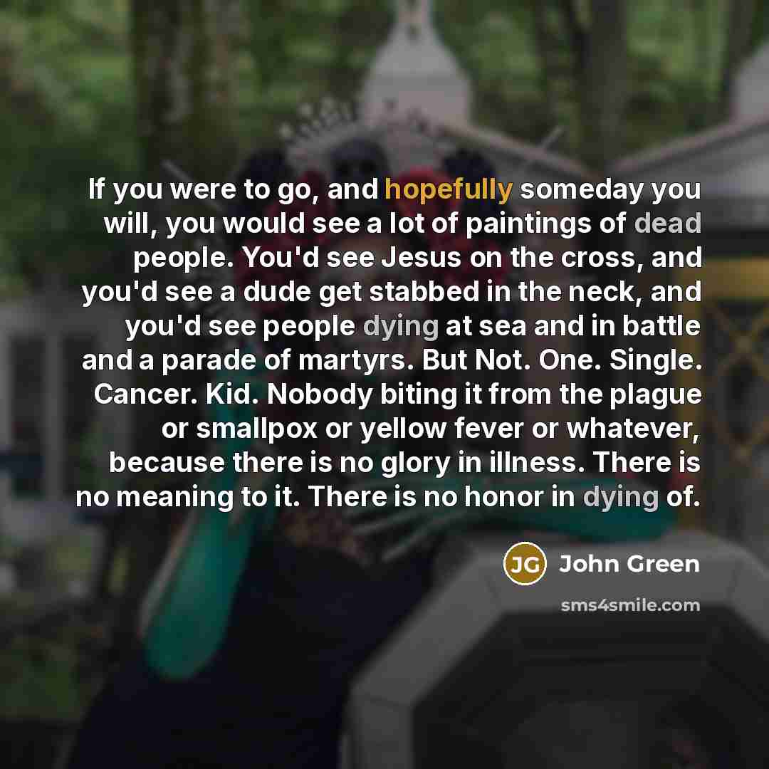 “If you were to go, and hopefully someday you will,…” quote by John Green