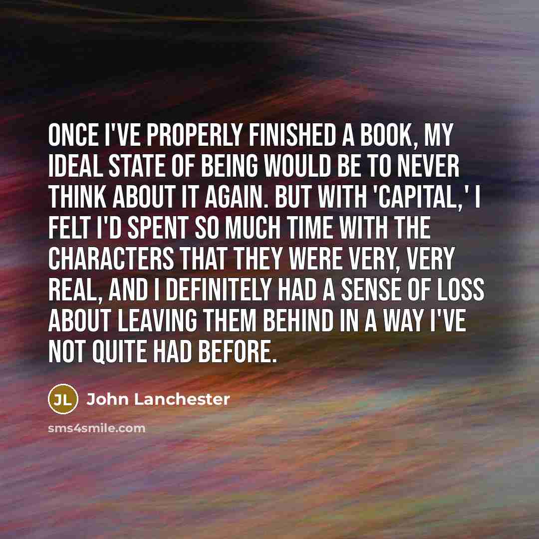 “Once I've properly finished a book, my ideal state of…” quote by John Lanchester