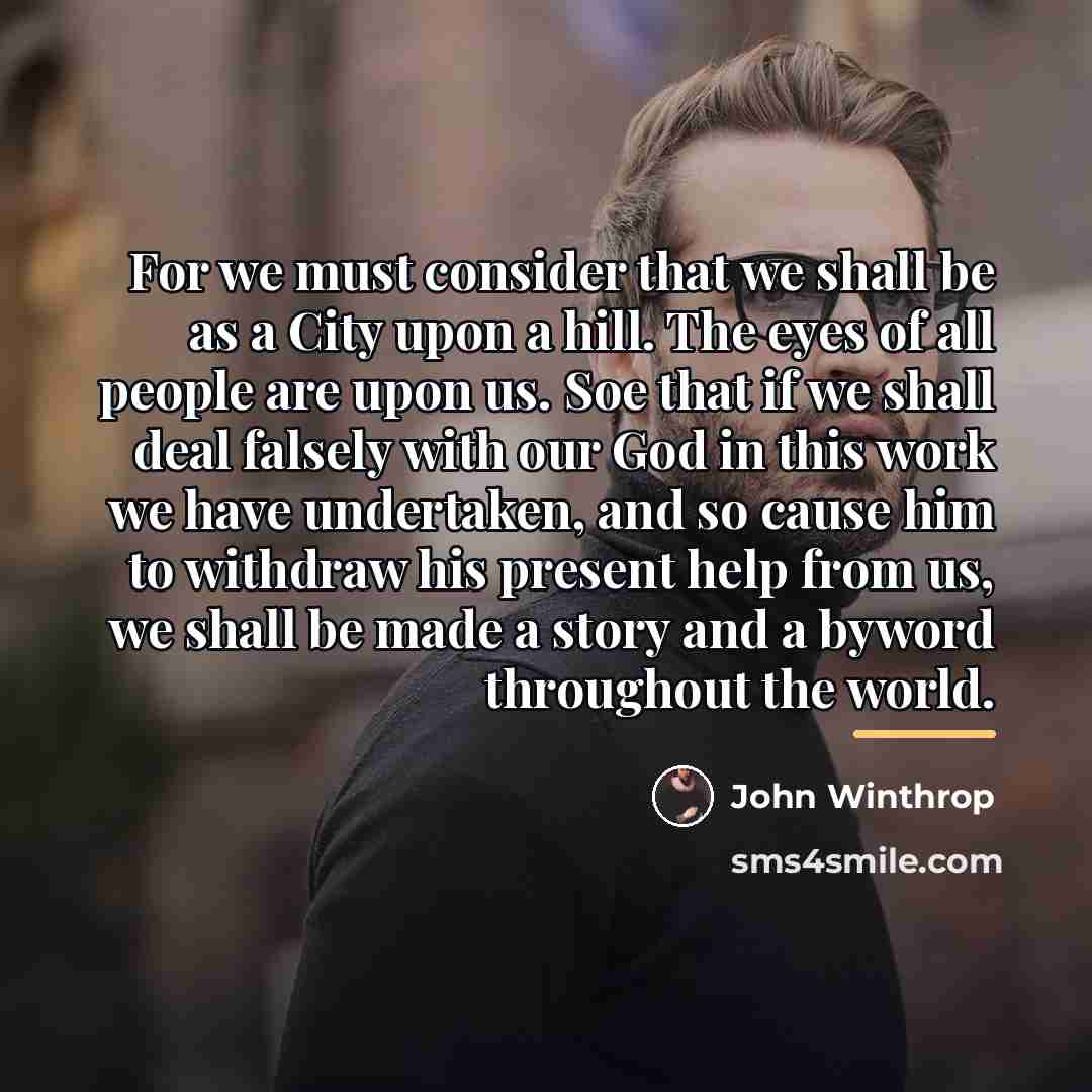 “For we must consider that we shall be as a…” quote by John Winthrop