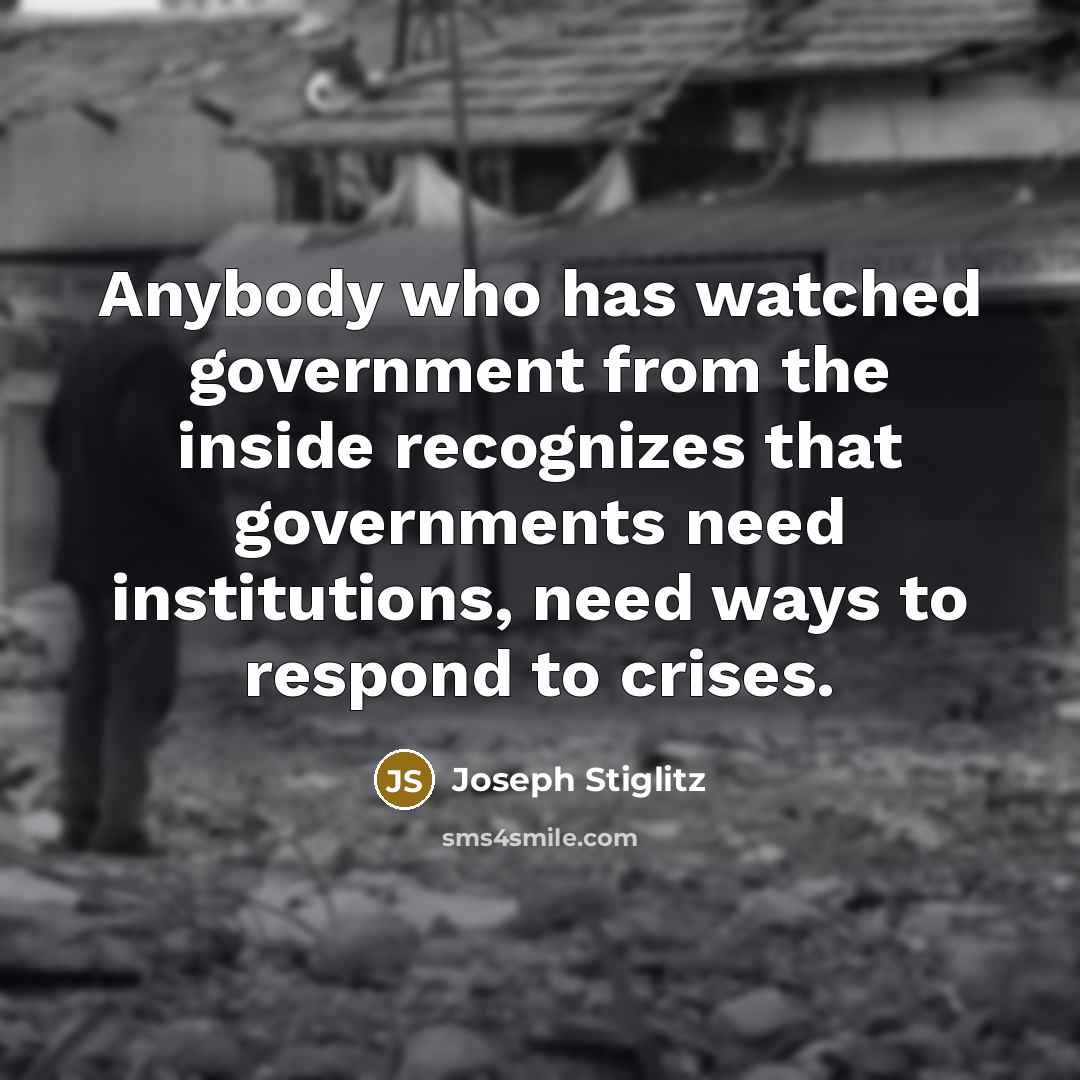 “Anybody who has watched government from the inside recognizes that…” quote by Joseph Stiglitz