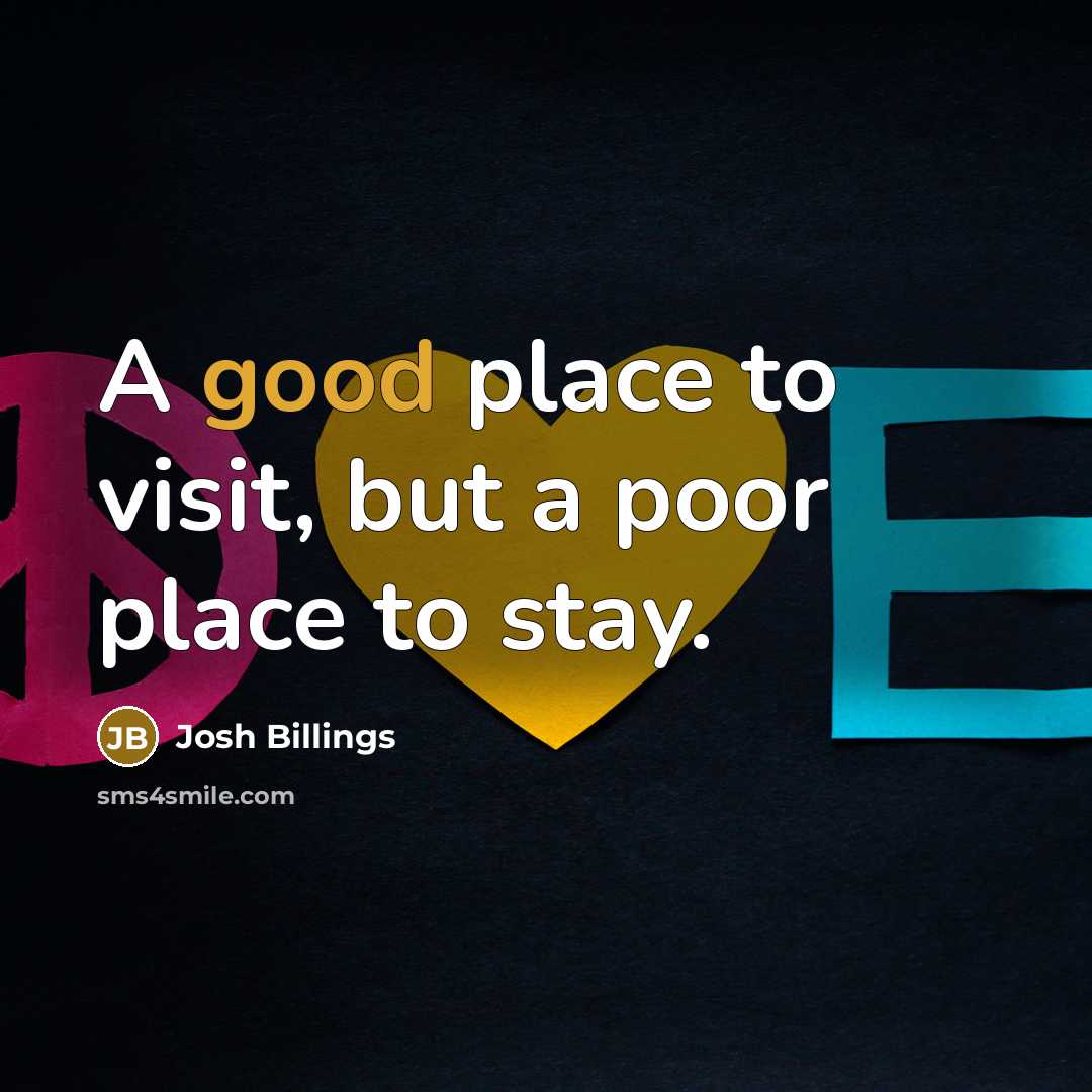 “A good place to visit, but a poor place to…” quote by Josh Billings