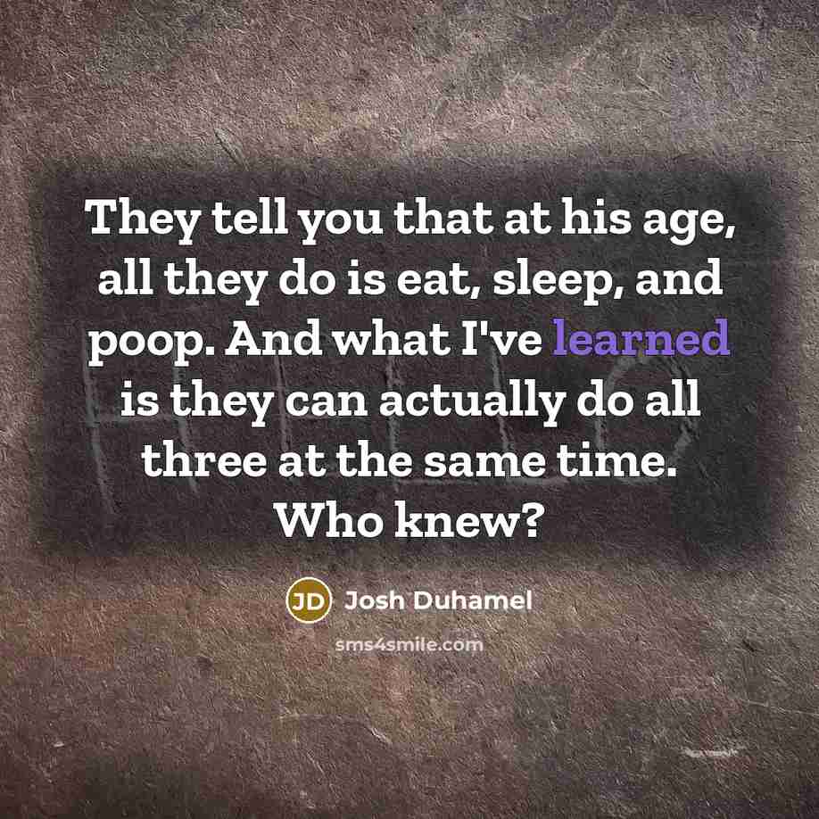 “They tell you that at his age, all they do…” quote by Josh Duhamel