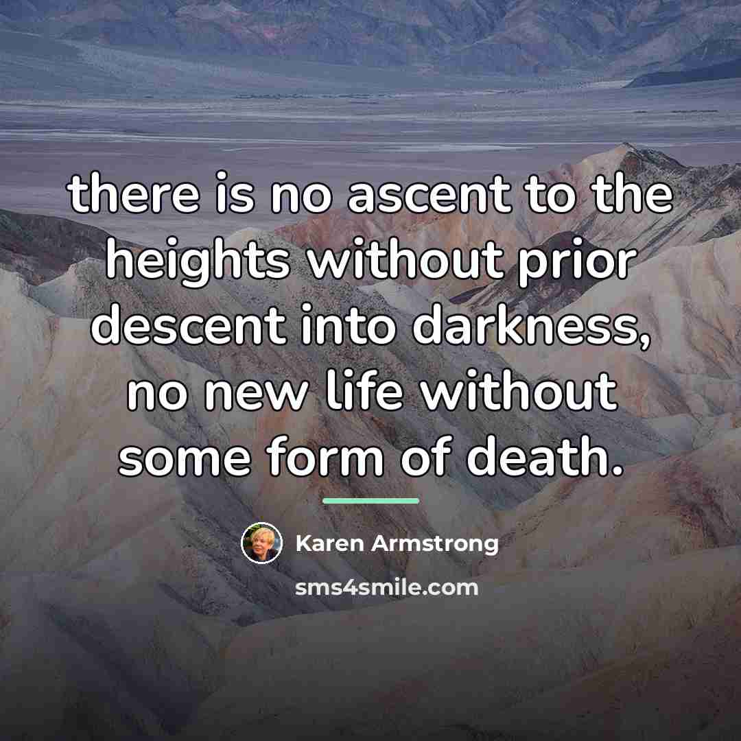 “there is no ascent to the heights without prior descent…” quote by Karen Armstrong