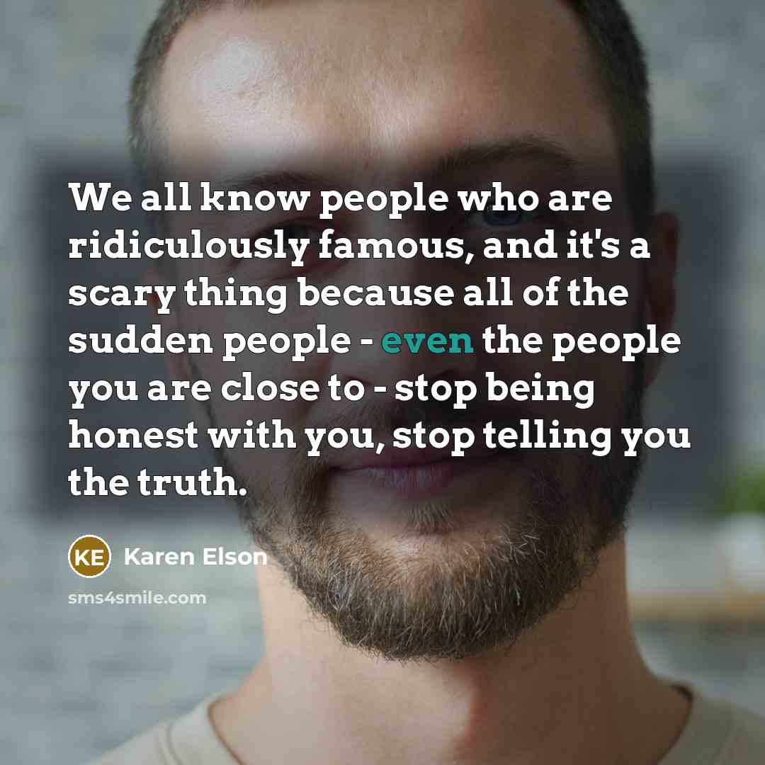 “We all know people who are ridiculously famous, and it's…” quote by Karen Elson