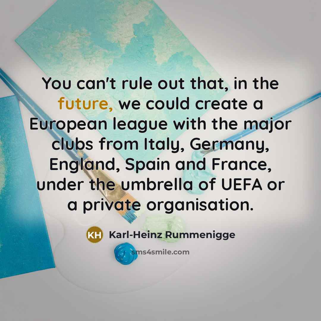 “You can't rule out that, in the future, we could…” quote by Karl-Heinz Rummenigge