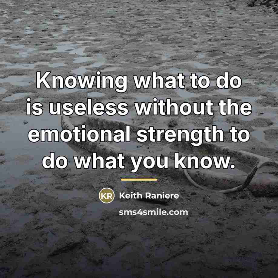“Knowing what to do is useless without the emotional strength…” quote by Keith Raniere