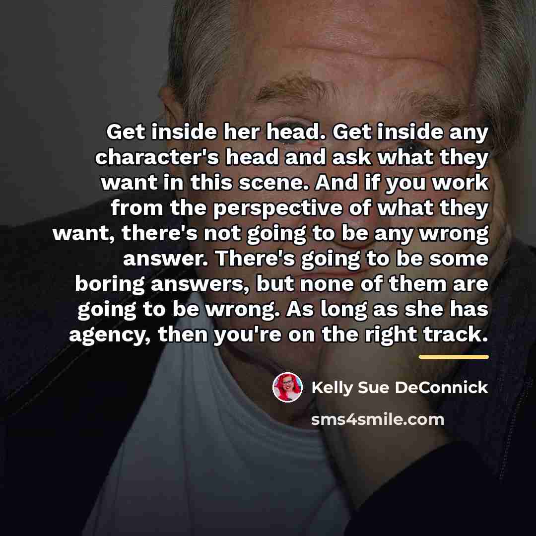“Get inside her head. Get inside any character's head and…” quote by Kelly Sue DeConnick