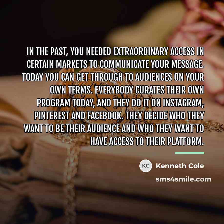 “In the past, you needed extraordinary access in certain markets…” quote by Kenneth Cole