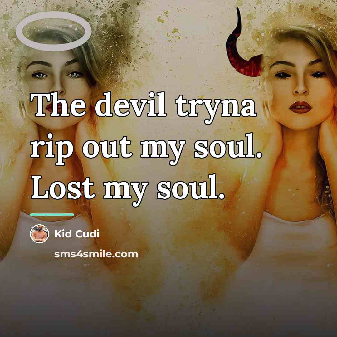 “The devil tryna rip out my soul. Lost my soul.…” quote by Kid Cudi