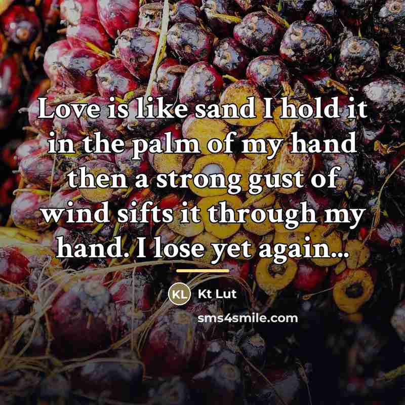 “Love is like sand I hold it in the palm…” quote by Kt Lut