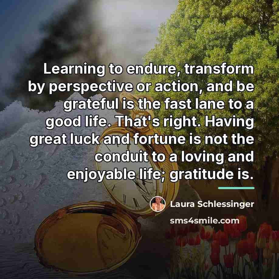 “Learning to endure, transform by perspective or action, and be…” quote by Laura Schlessinger