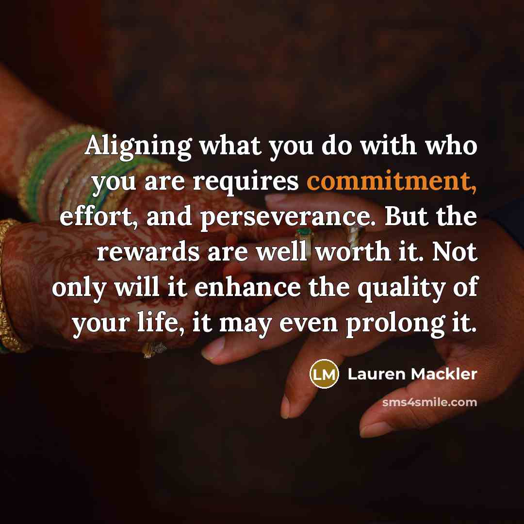 “Aligning what you do with who you are requires commitment,…” quote by Lauren Mackler