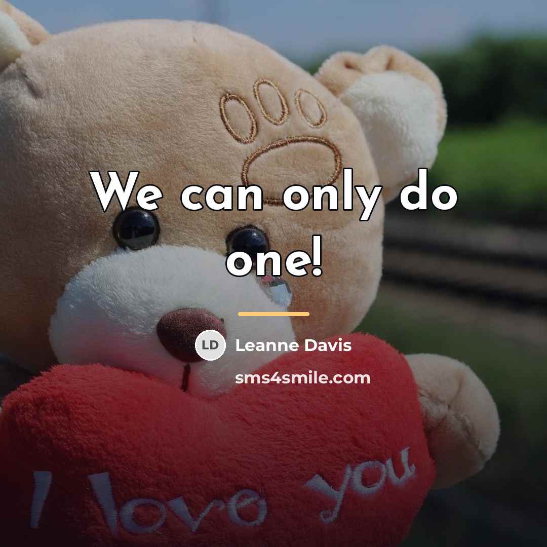 “We can only do one!…” quote by Leanne Davis