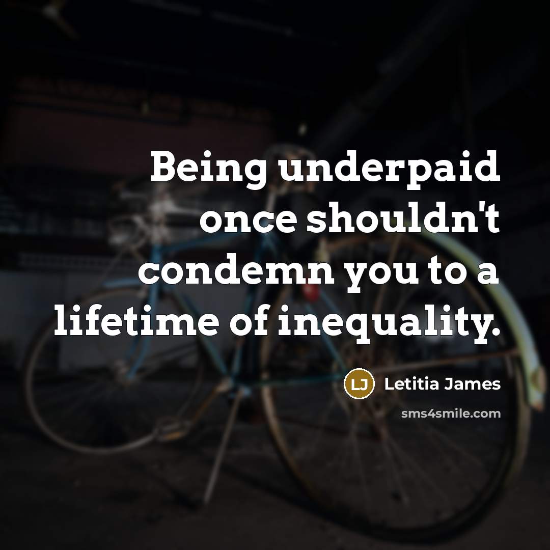 “Being underpaid once shouldn't condemn you to a lifetime of…” quote by Letitia James