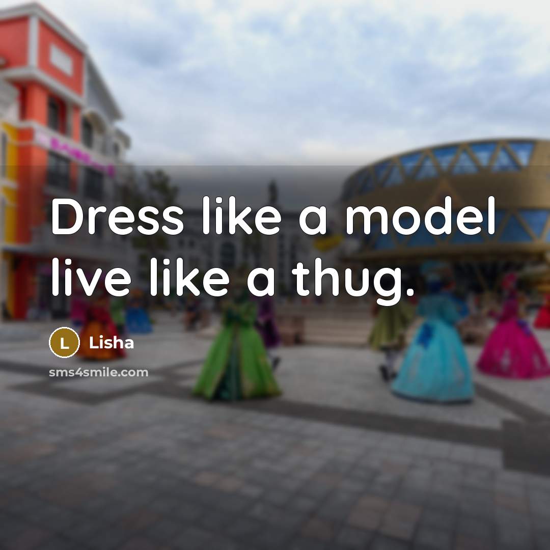 “Dress like a model live like a thug.…” quote by Lisha