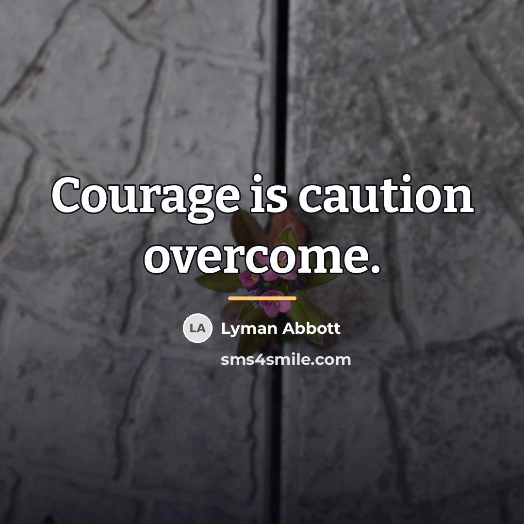 “Courage is caution overcome.…” quote by Lyman Abbott