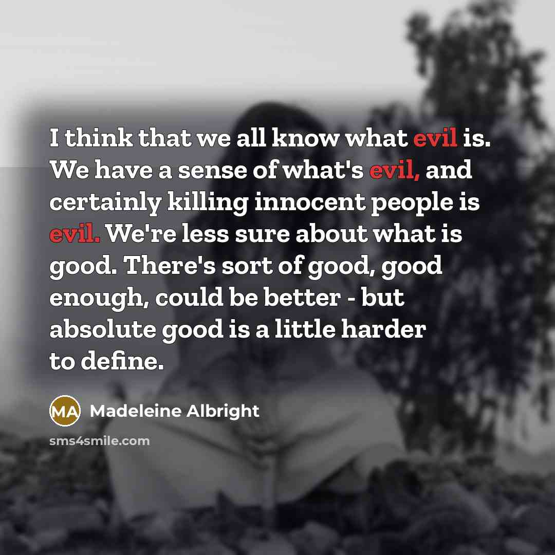 “I think that we all know what evil is. We…” quote by Madeleine Albright