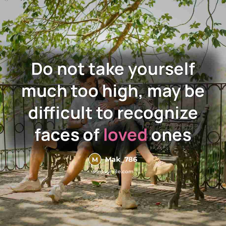 “Do not take yourself much too high, may be difficult…” quote by Mak_786