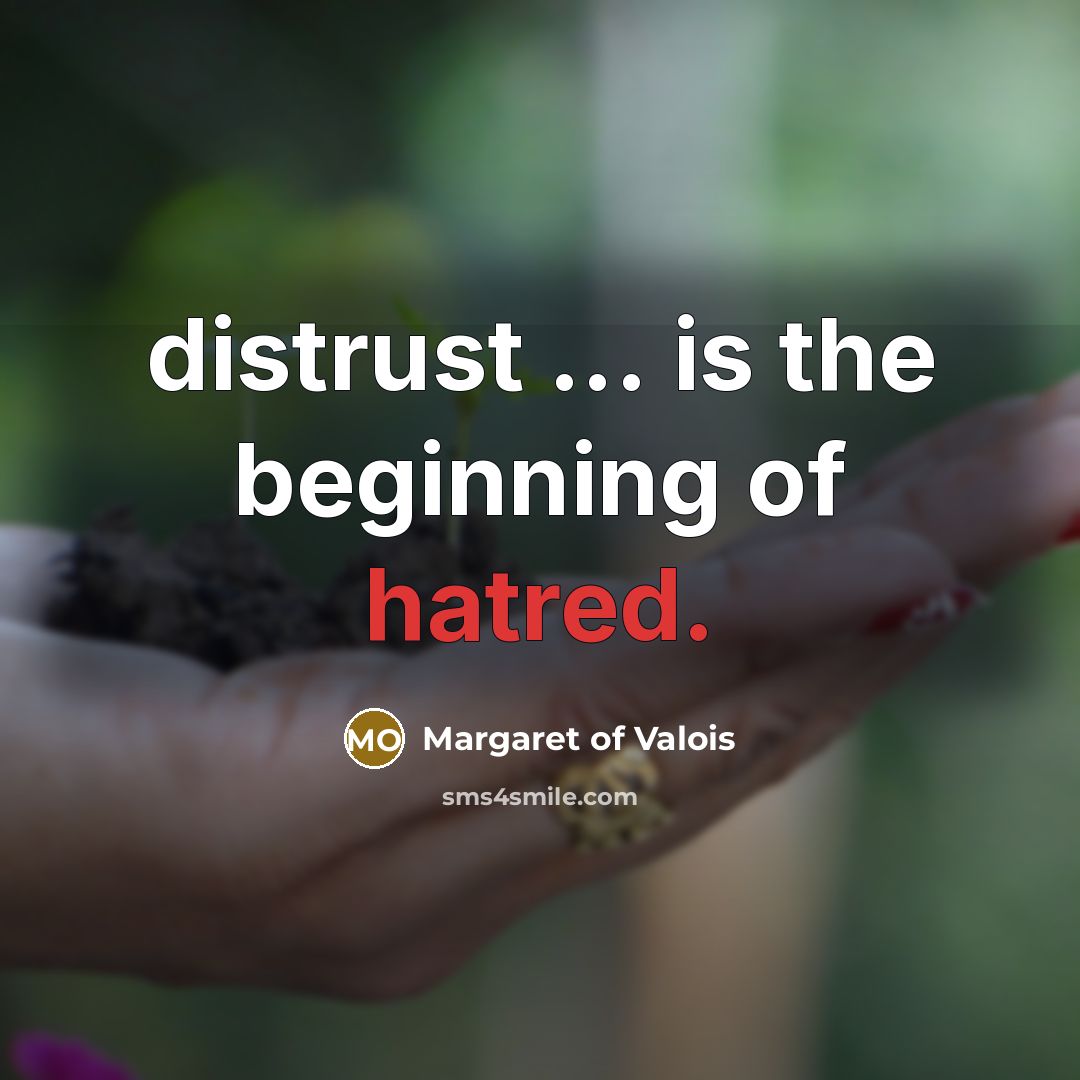 “distrust ... is the beginning of hatred.…” quote by Margaret of Valois