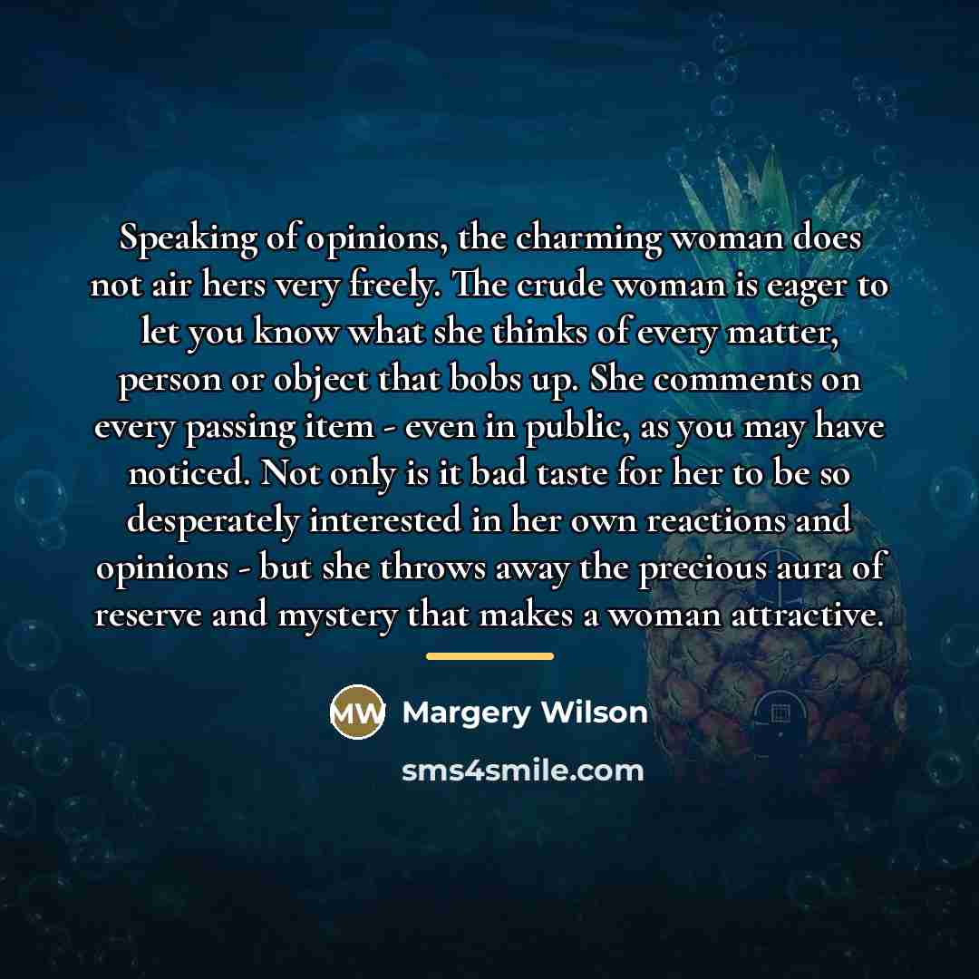 “Speaking of opinions, the charming woman does not air hers…” quote by Margery Wilson
