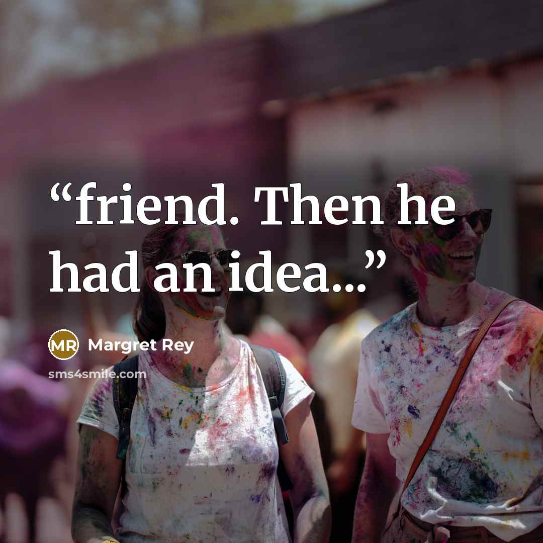 “friend. Then he had an idea...” quote by Margret Rey