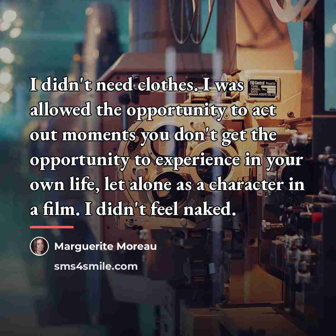 “I didn't need clothes. I was allowed the opportunity to…” quote by Marguerite Moreau